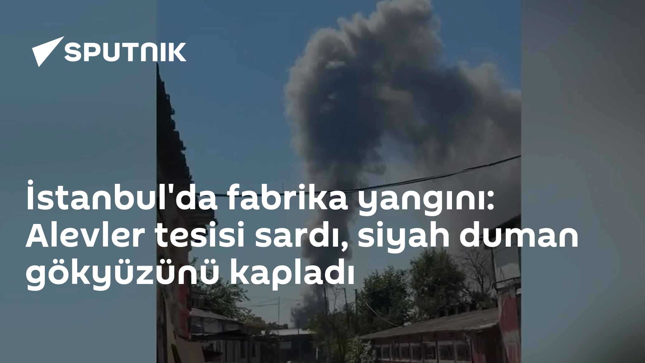 İstanbul'da fabrika yangını: Alevler tesisi sardı, siyah duman gökyüzünü kapladı