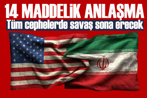 Savaş sona eriyor! İşte ABD ile İran arasındaki 14 maddelik anlaşma