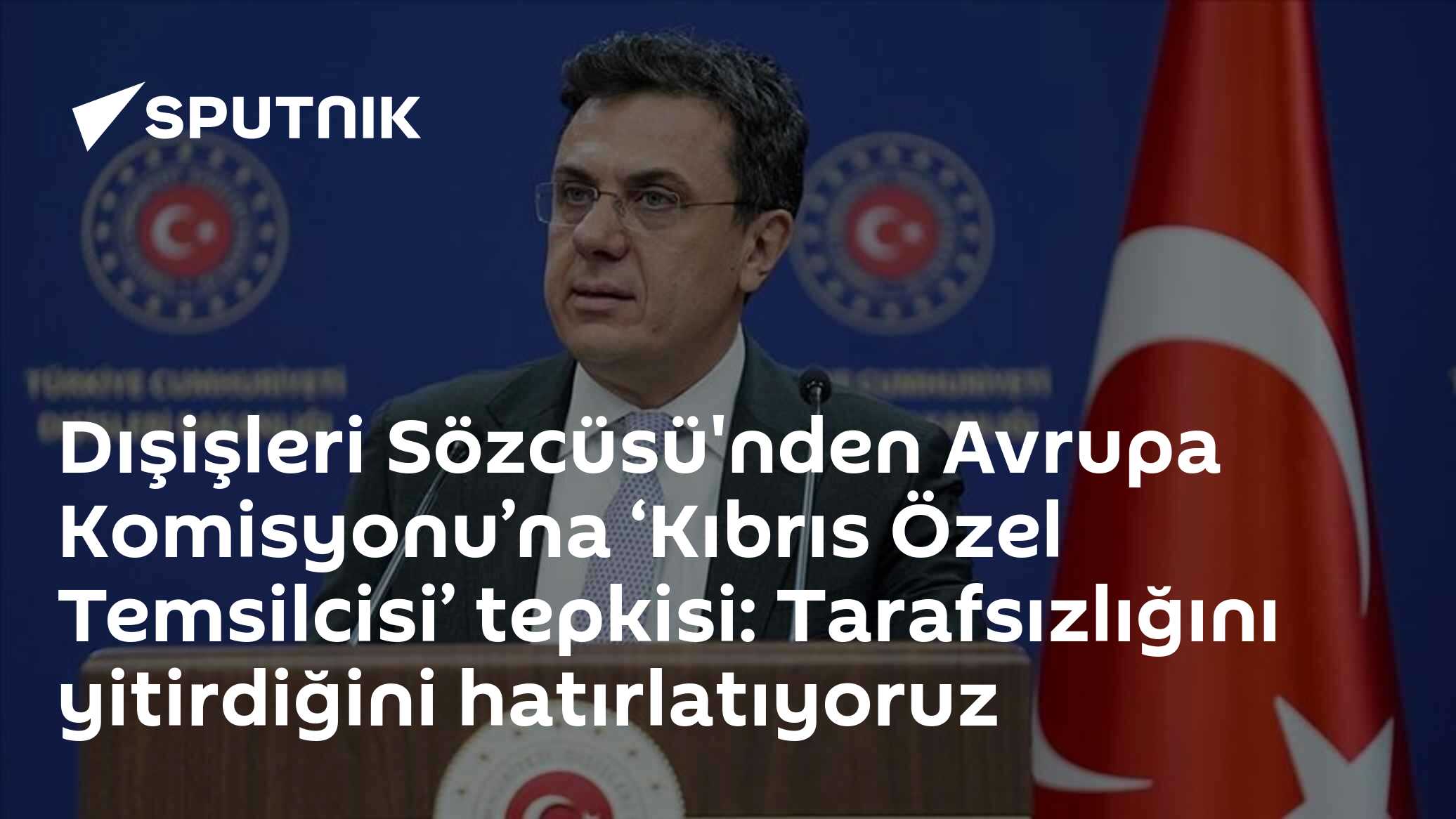 Dışişleri Sözcüsü'nden Avrupa Komisyonu’na ‘Kıbrıs Özel Temsilcisi’ tepkisi: Tarafsızlığını yitirdiğini hatırlatıyoruz