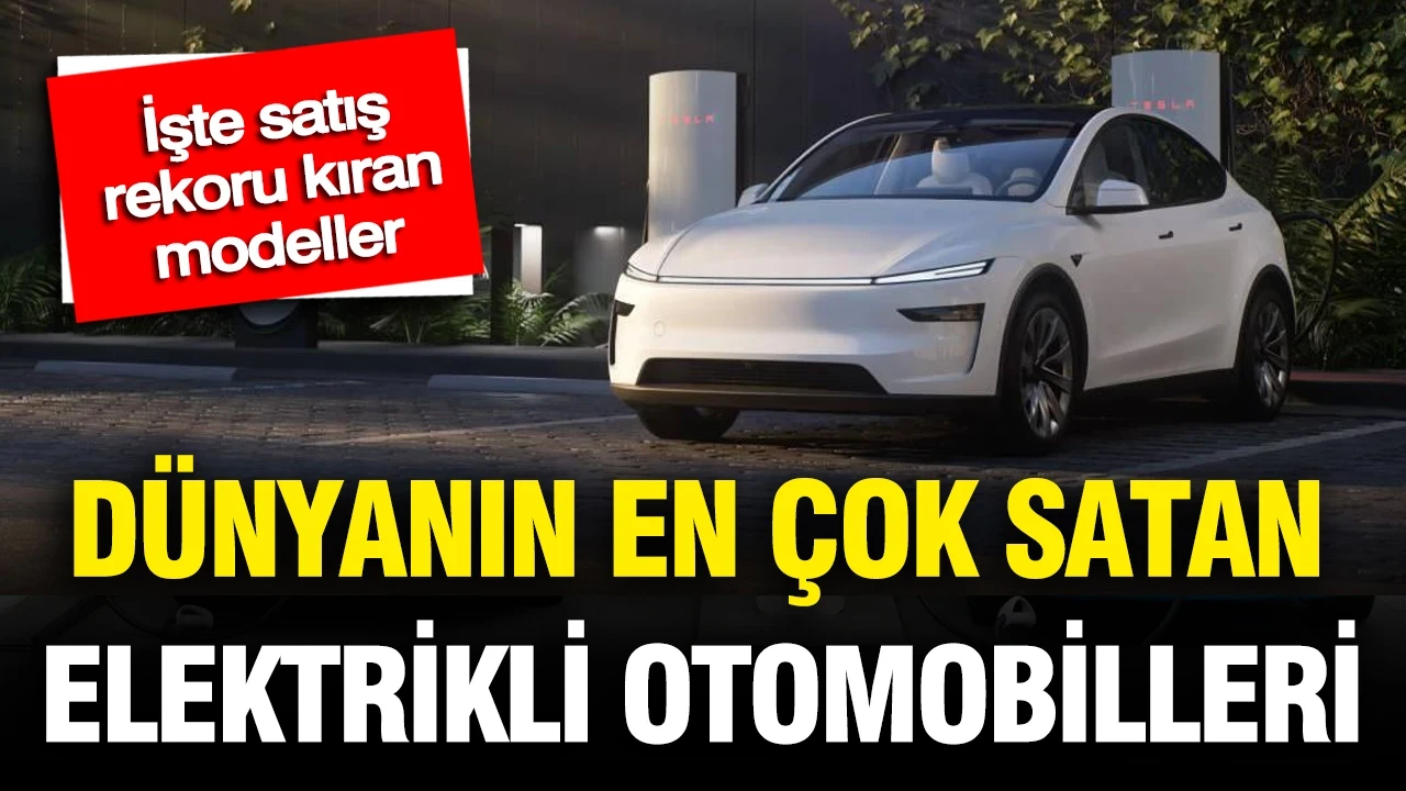 Dünyanın en çok satan elektrikli otomobilleri belli oldu: İşte satış rekoru kıran modeller