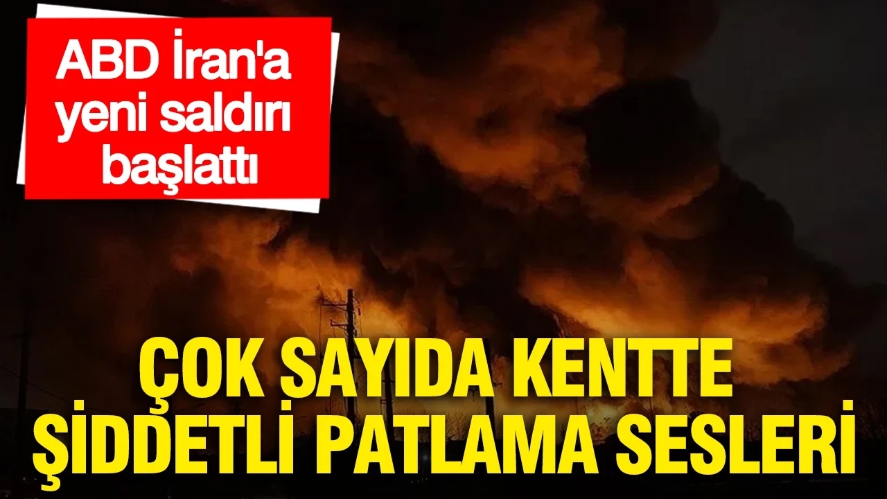 ABD İran'a yeni saldırı başlattı: Çok sayıda kentte şiddetli patlama sesleri