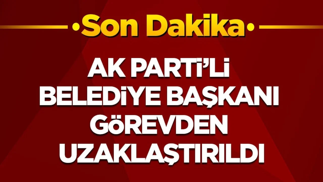 Son dakika! İçişleri Bakanlığı, AKP'li belediye başkanını görevden uzaklaştırdı