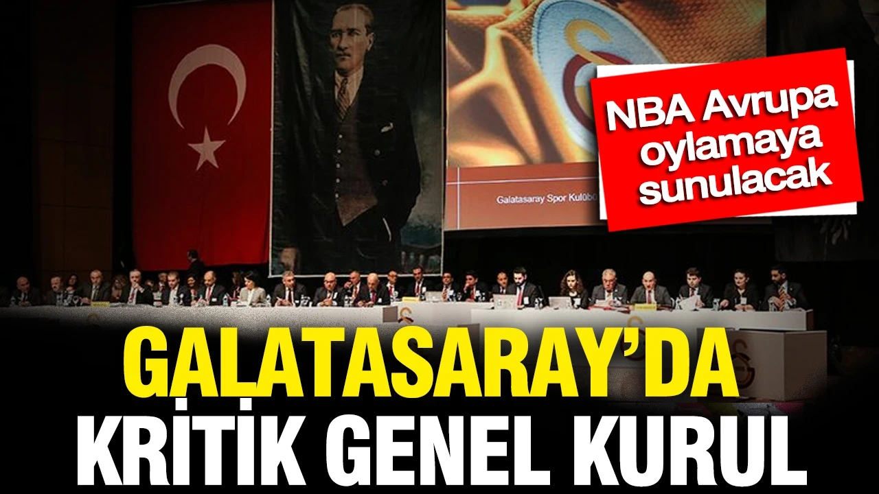 Galatasaray'da kritik genel kurul: NBA Avrupa yolunda kritik eşik