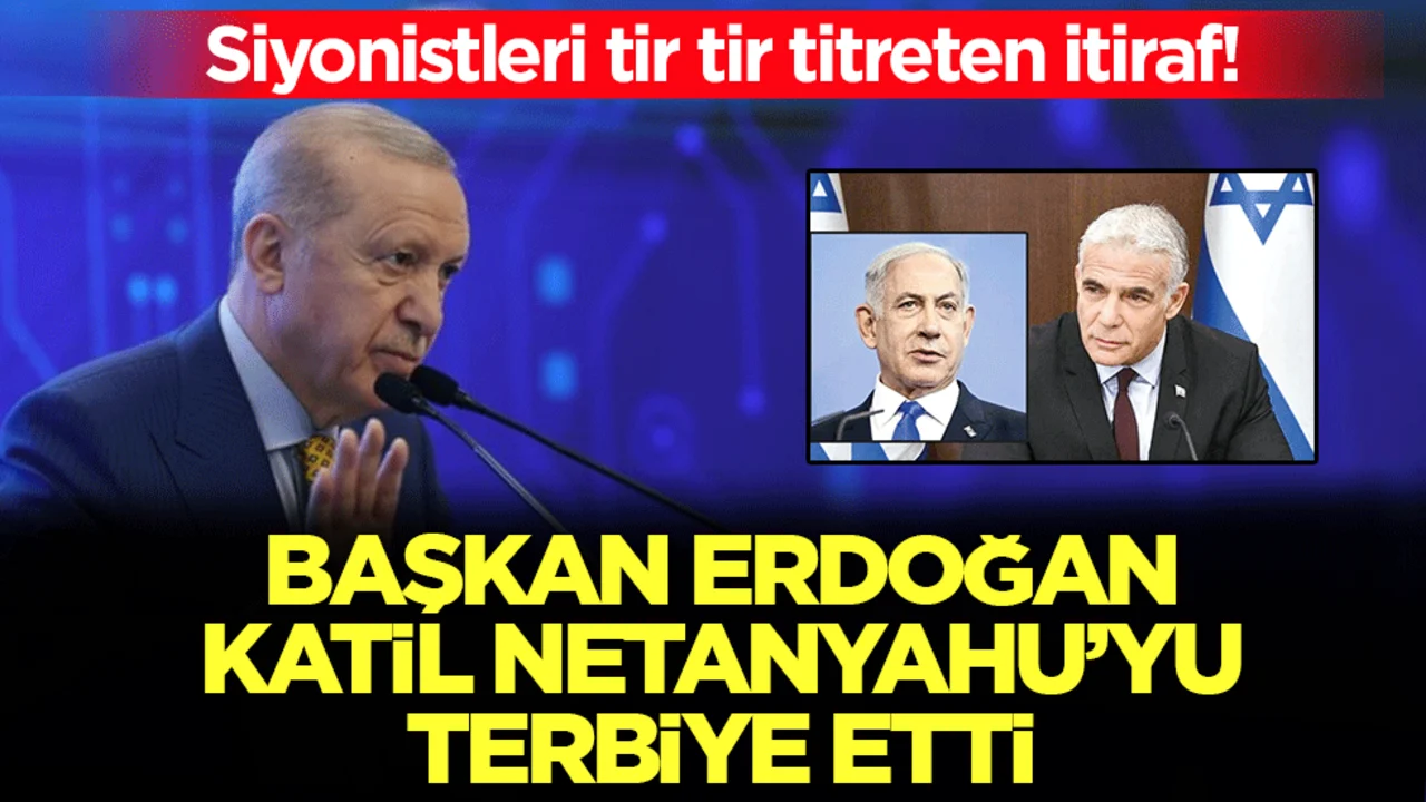 İsrail muhalefetinden siyonistleri tir tir titreten itiraf! Erdoğan, katil Netanyahu'yu terbiye etti