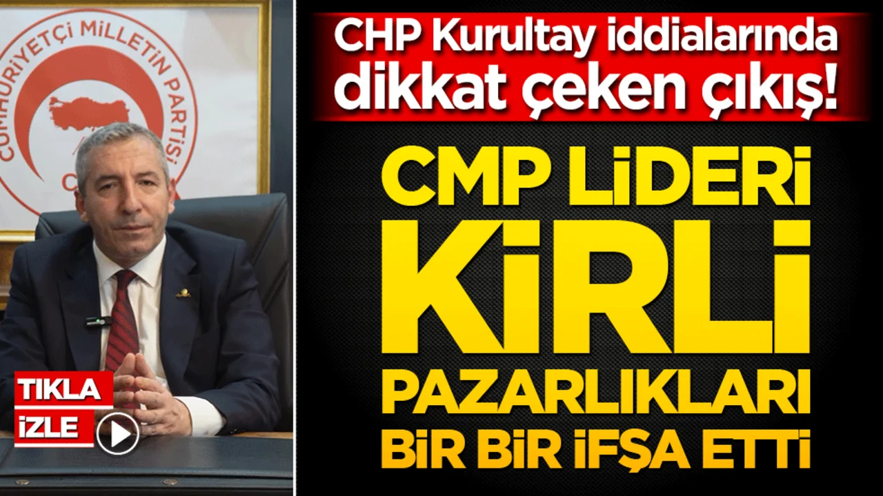 CHP Kurultay iddialarında dikkat çeken çıkış! CMP lideri ağır sözlerle gündemi sarstı