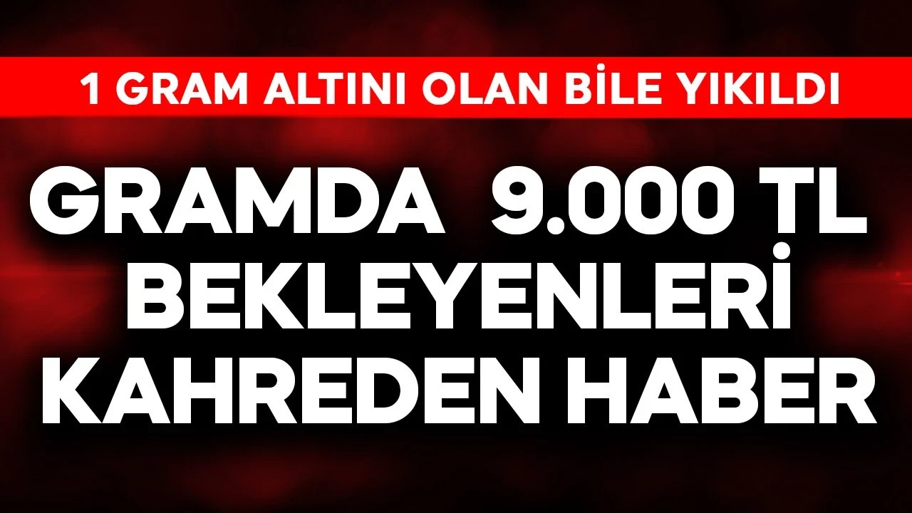 Gramda 9.000 TL bekleyenleri kahreden haber! 1 gram altını olan bile yıkıldı