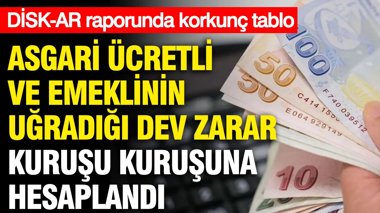 DİSK-AR raporunda korkunç tablo: Asgari ücretli ve emeklinin uğradığı dev zarar kuruşu kuruşuna hesaplandı