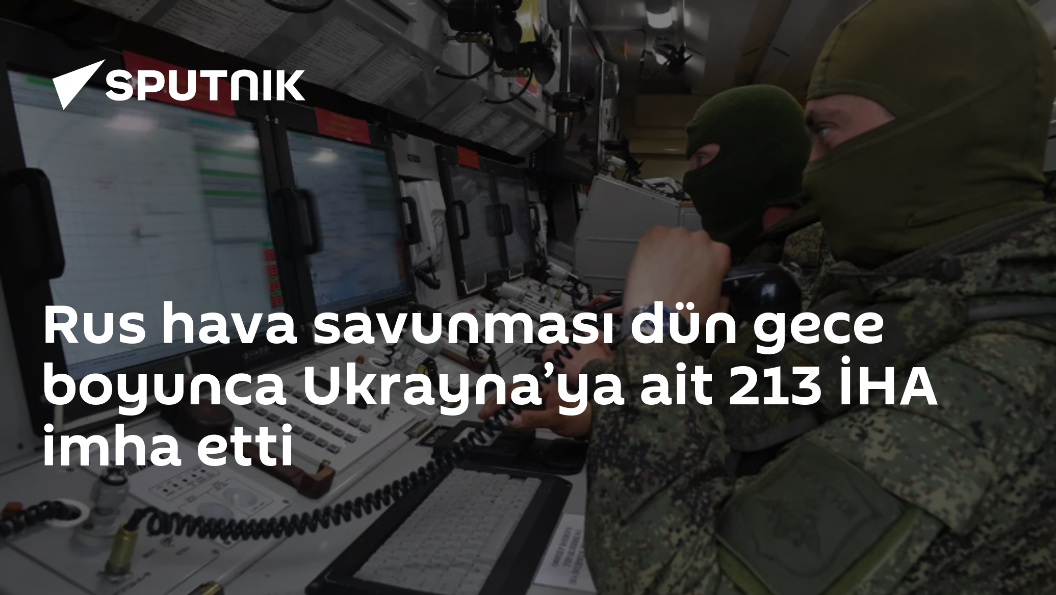Rus hava savunması dün gece boyunca Ukrayna’ya ait 213 İHA imha etti
