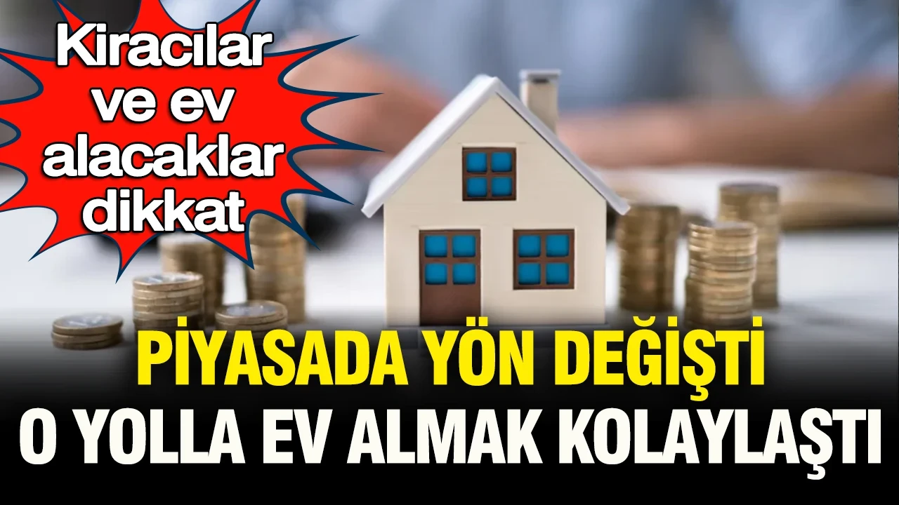 Kiracılar ve ev alacaklar dikkat: Gayrimenkul piyasası değişti, o yolla ev almak kolaylaştı