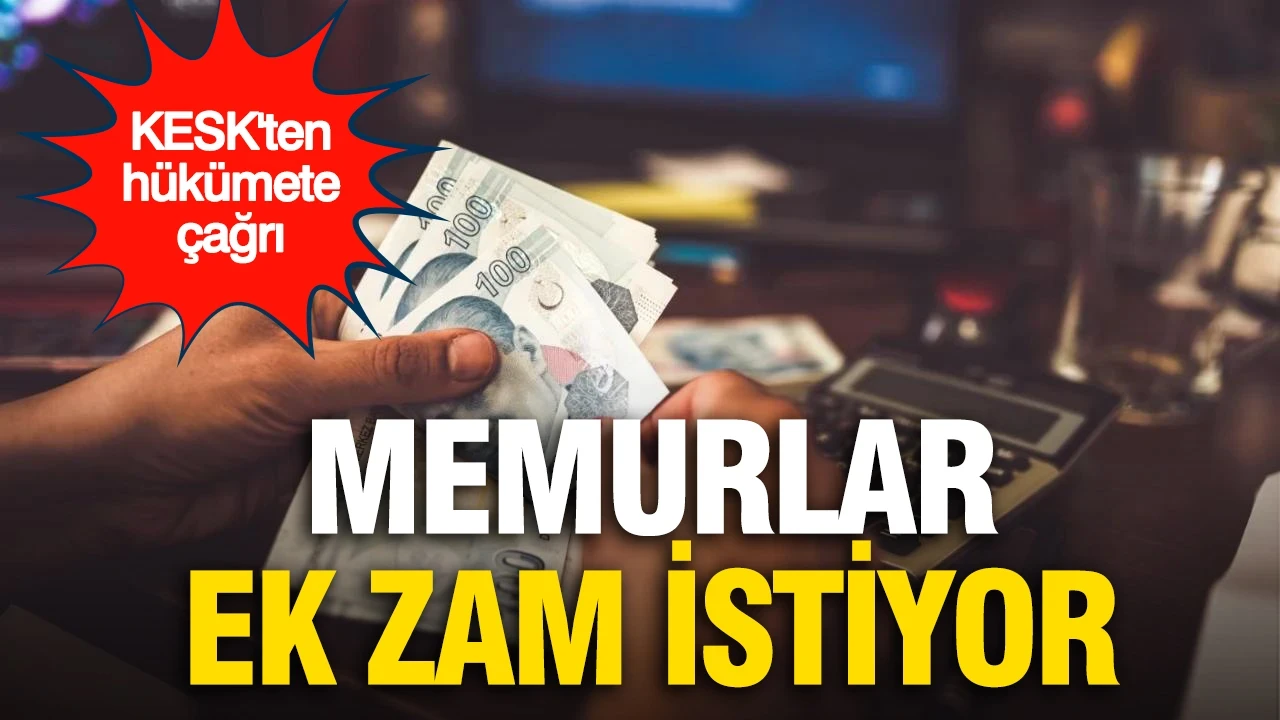 KESK'ten hükümete çağrı: Memura yüzde 35 ek zam verilsin