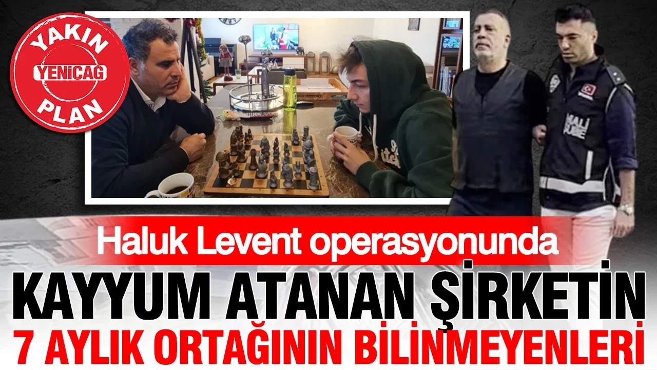 Haluk Levent operasyonunda kayyum atanan şirketin 7 aylık ortağının bilinmeyenleri