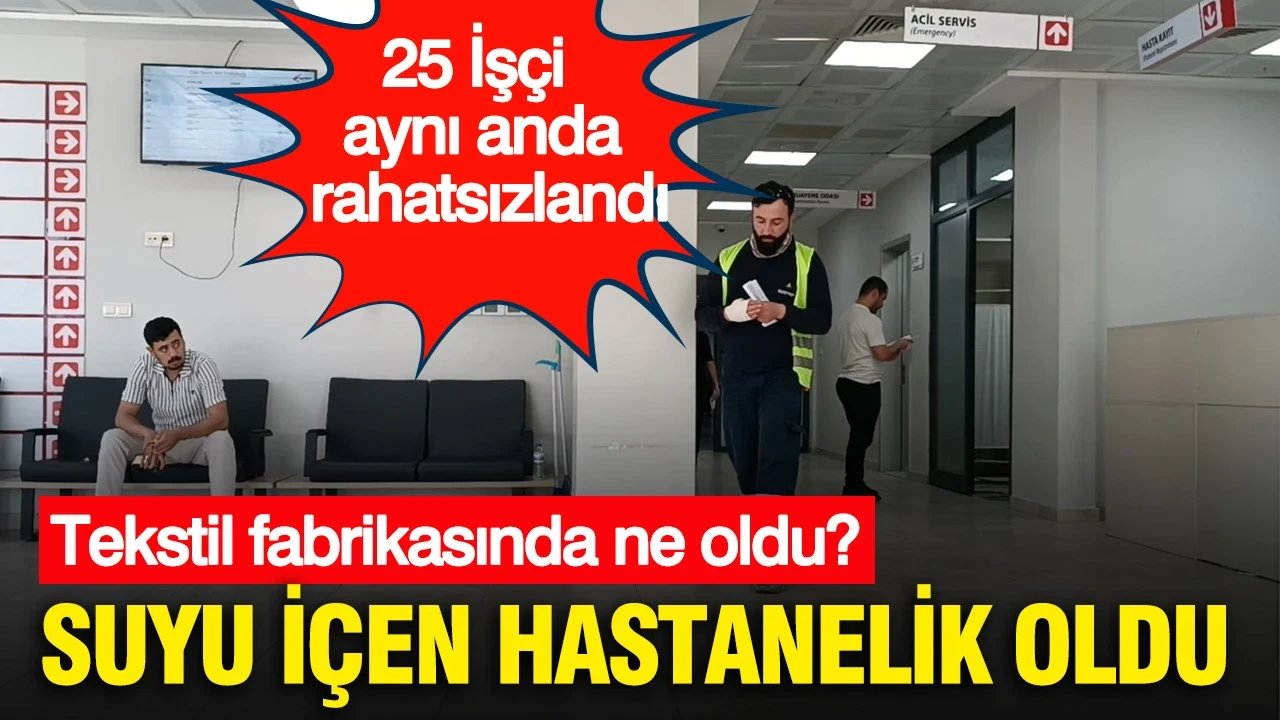 Sabah suyu içen hastanelik oldu: Tekstil Fabrikasında ne oldu? 25 İşçi aynı anda rahatsızlandı