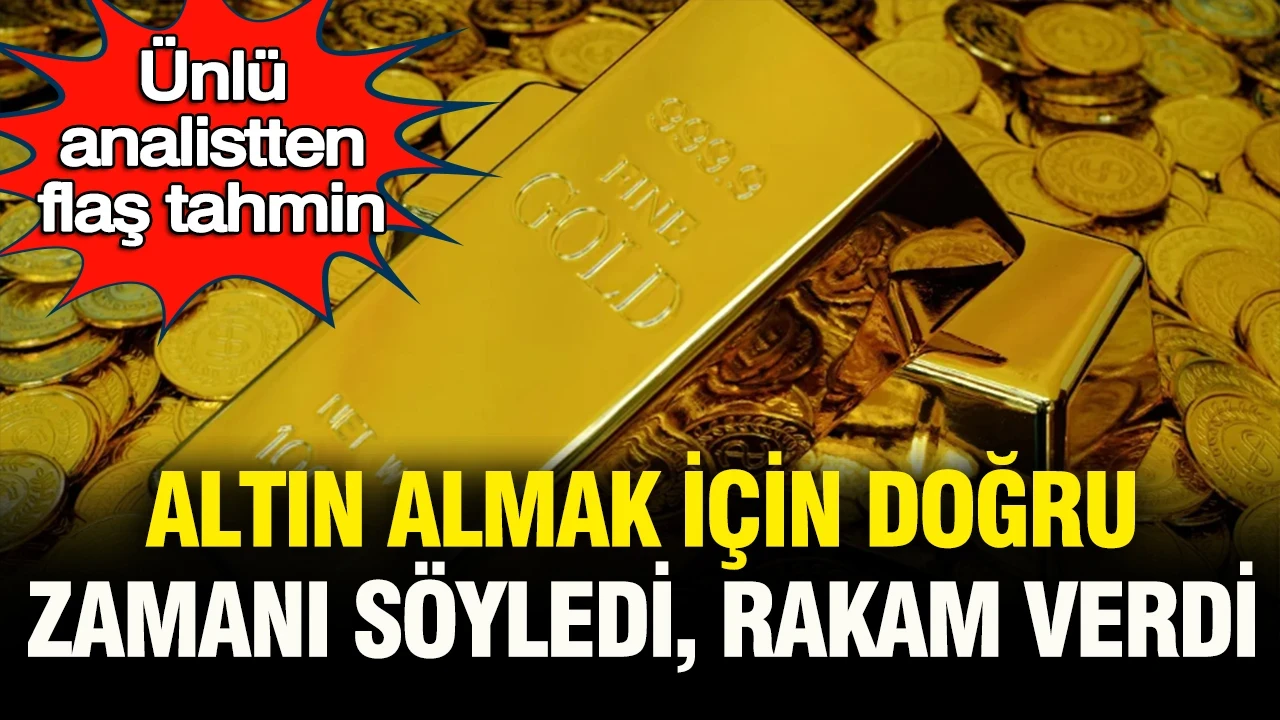 Ünlü analistten flaş tahmin: Altın almak için doğru zamanı söyledi, rakam verdi