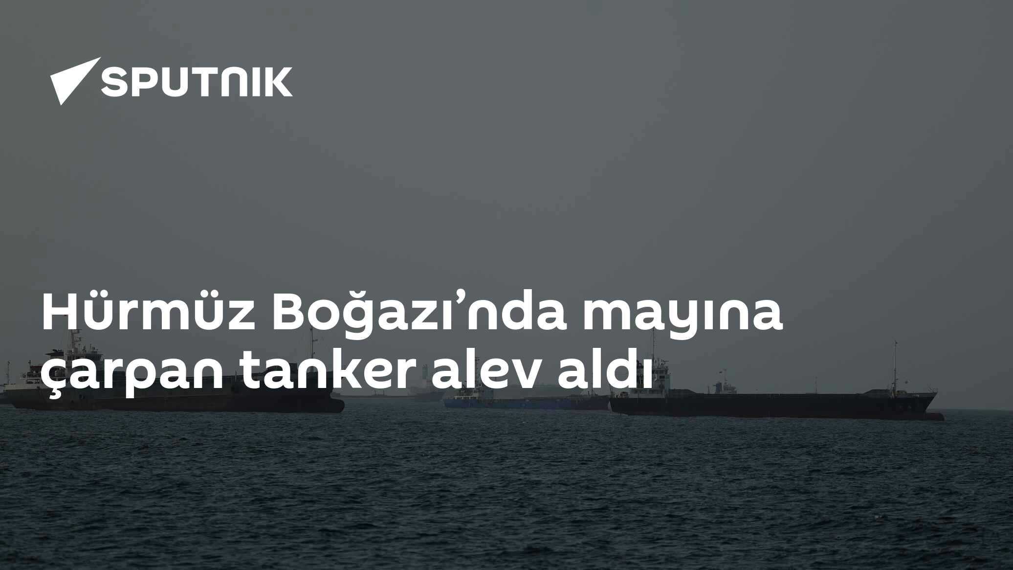 Hürmüz Boğazı’nda mayına çarpan tanker alev aldı