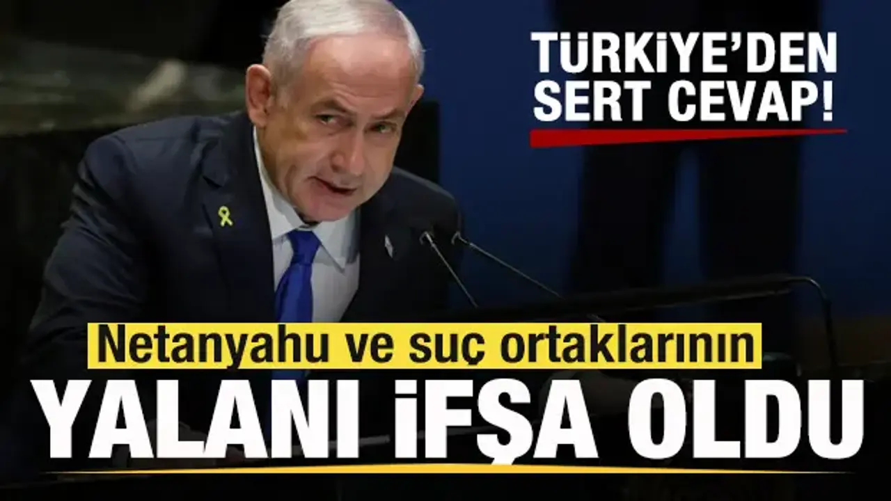 Türkiye'den İsrail'e sert cevap! Netanyahu ve suç ortaklarının yalanı ifşa oldu