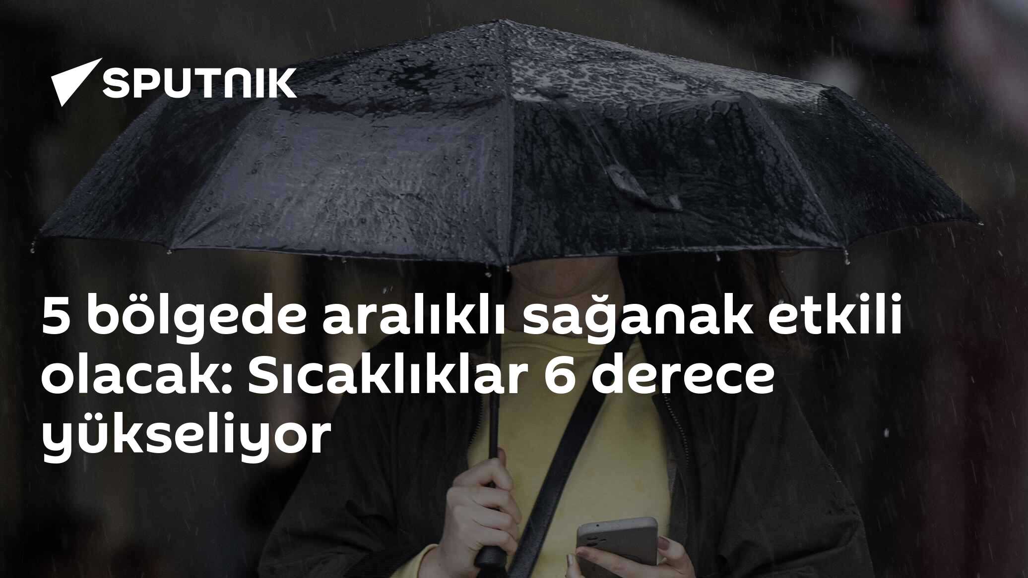 5 bölgede aralıklı sağanak etkili olacak: Sıcaklıklar 6 derece yükseliyor