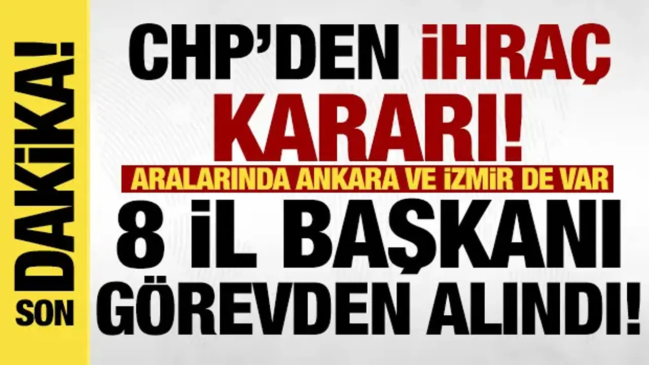 Son dakika: CHP'de 8 il başkanı görevden alındı!
