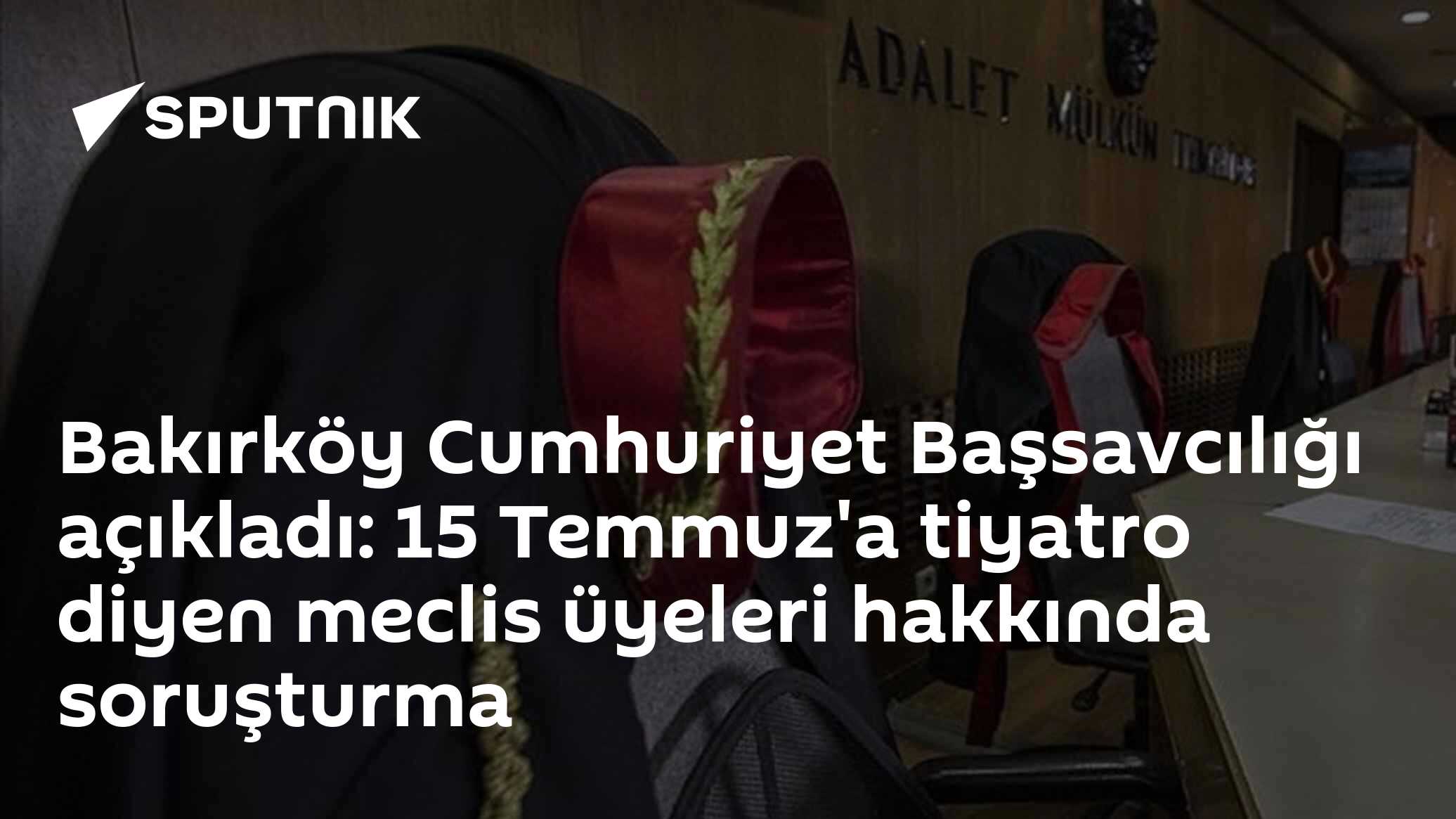 Bakırköy Cumhuriyet Başsavcılığı açıkladı: 15 Temmuz'a tiyatro diyen meclis üyeleri hakkında soruşturma