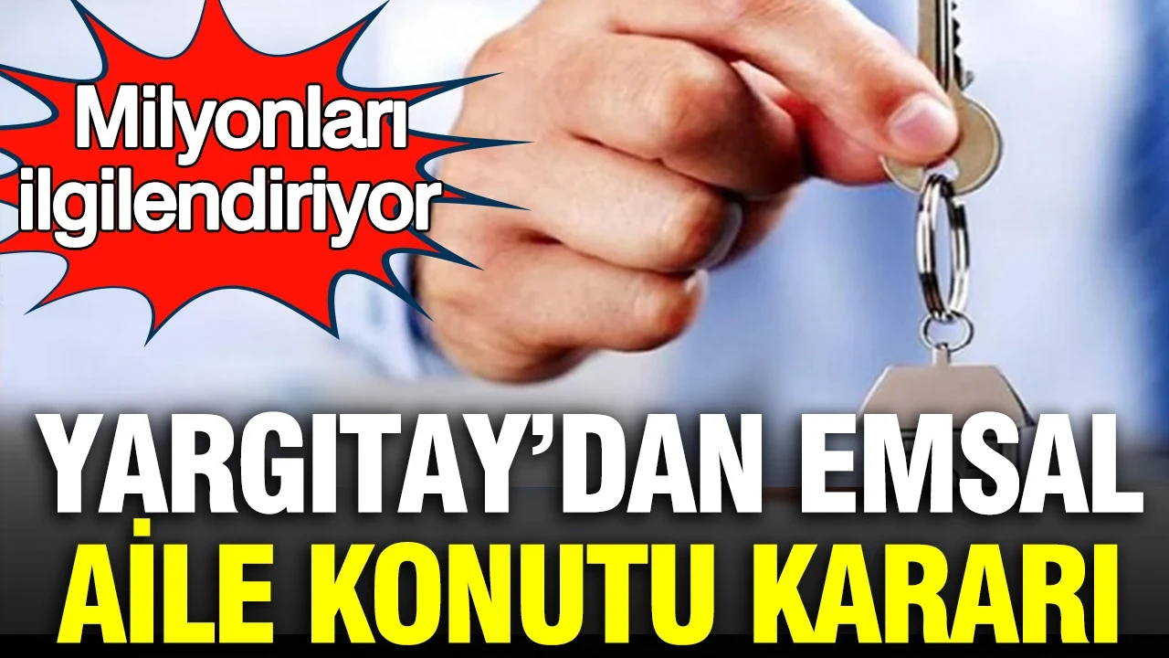 Yargıtay’dan milyonları ilgilendiren aile konutu kararı: Boşanma bittiyse hak da bitiyor