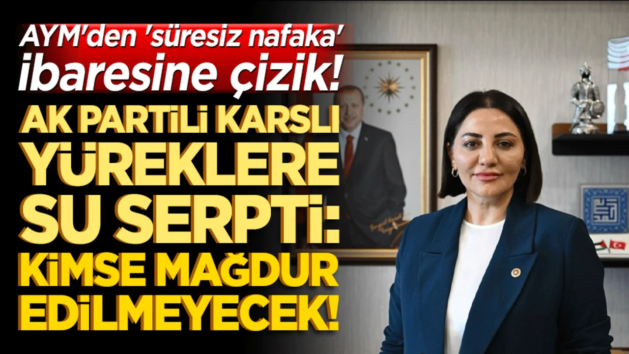 AYM'den 'süresiz nafaka' ibaresine çizik! AK Partili Karslı yüreklere su serpti: Kimse mağdur edilmeyecek!