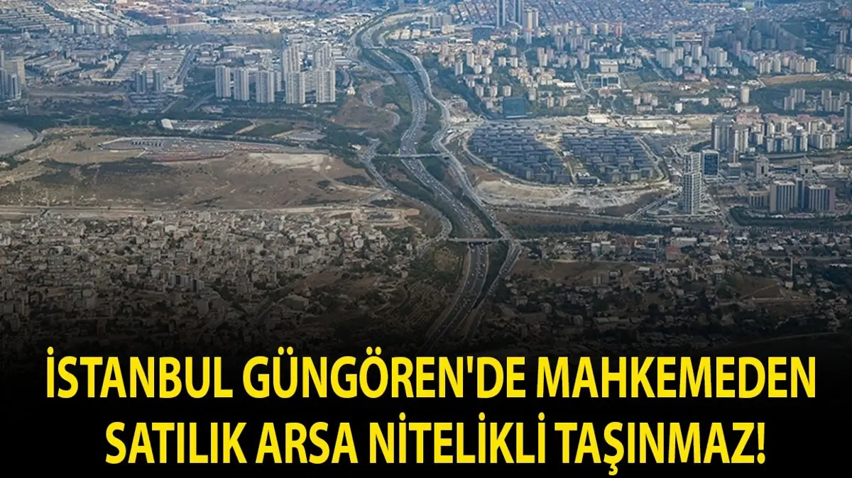 İstanbul Güngören'de mahkemeden satılık arsa nitelikli taşınmaz!