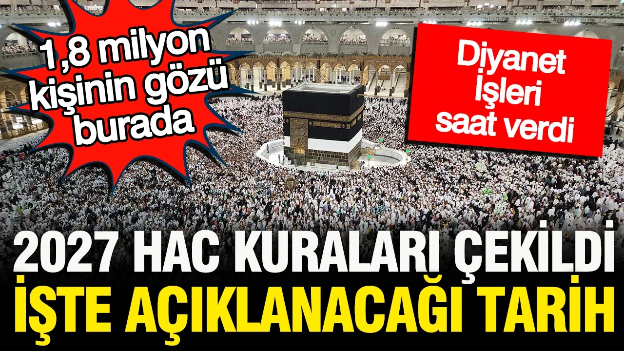 Diyanet saat verdi: 2027 Hac Kura Sonuçları duyurulacak