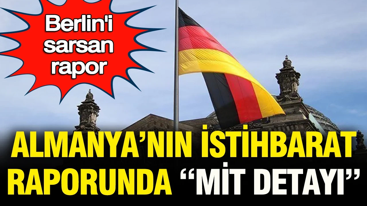 Berlin’i sarsan rapor: Almanya’nın istihbarat raporunda “MİT detayı”