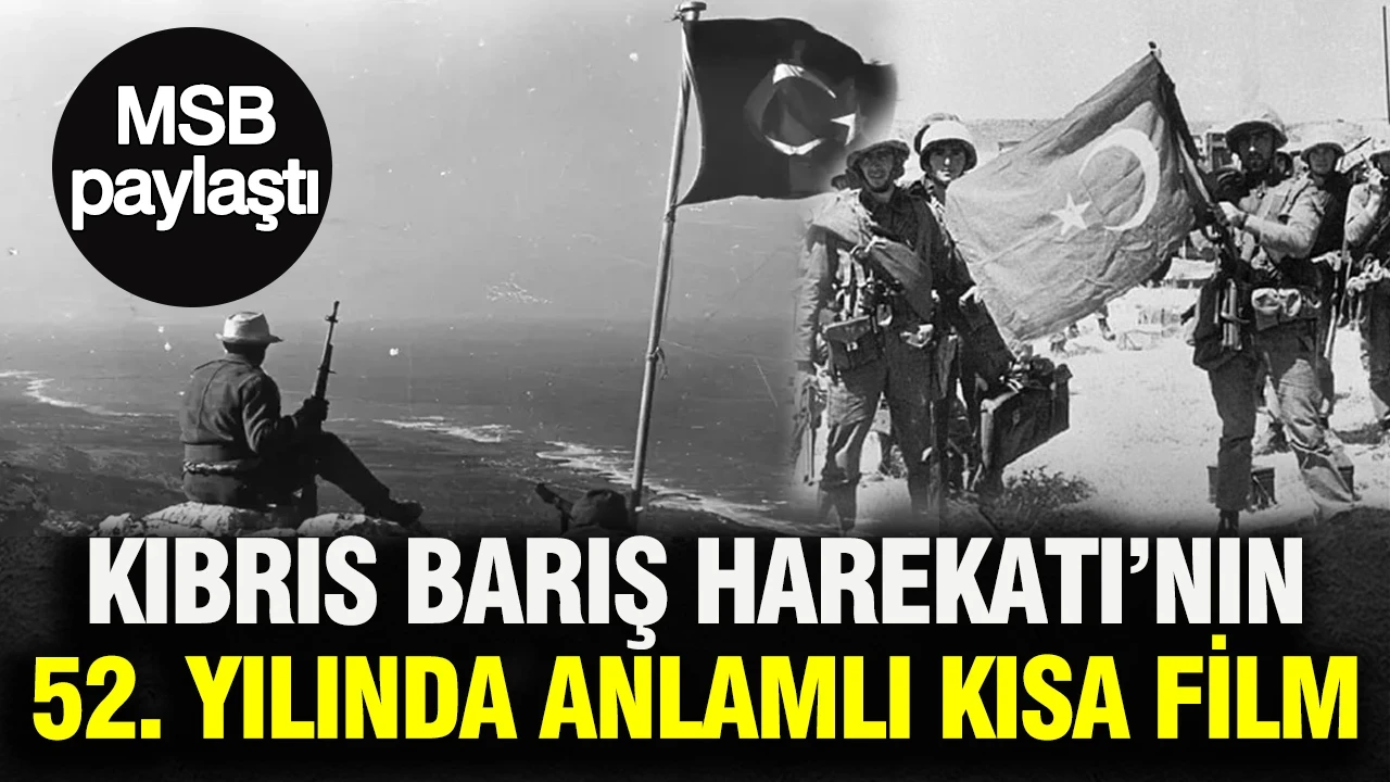 MSB’den Kıbrıs Barış Harekatı’nın 52. yılında anlamlı kısa film