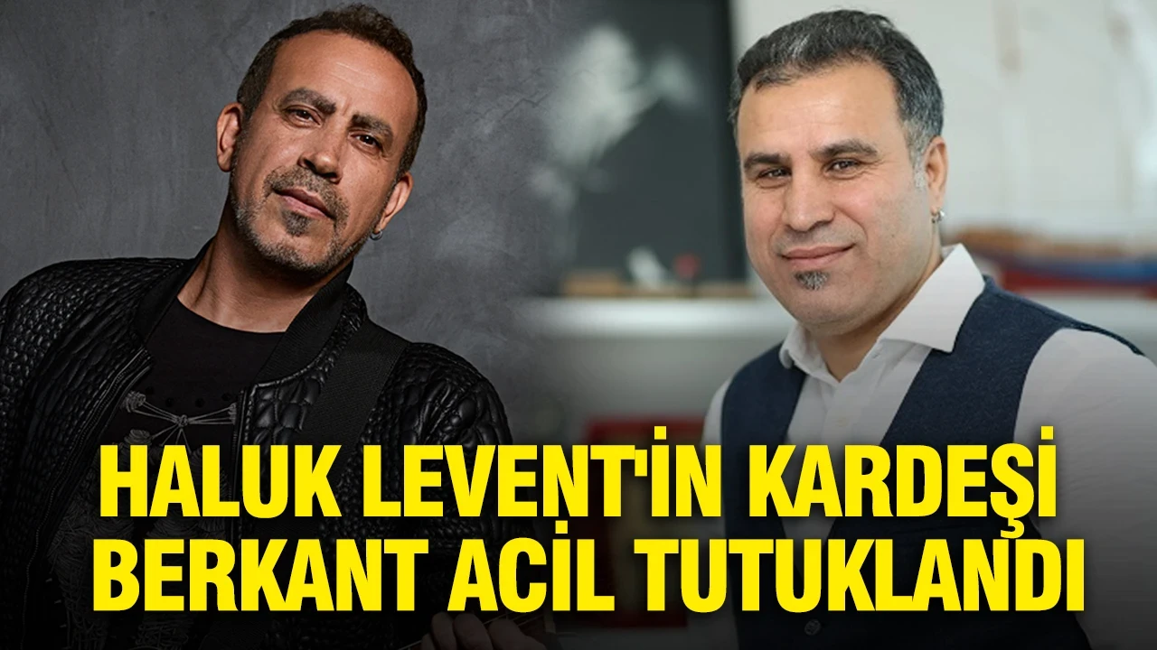 Haluk Levent'in kardeşi Berkant Acil tutuklandı