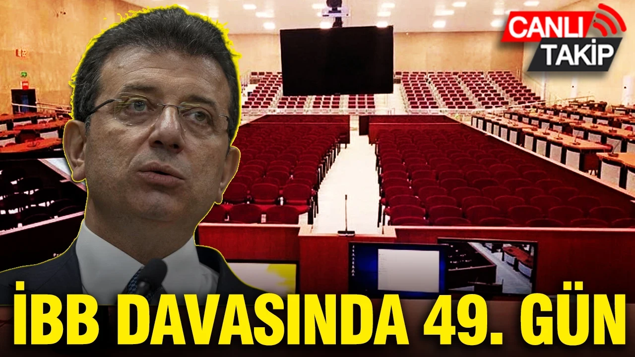 İBB davasında 49. gün
