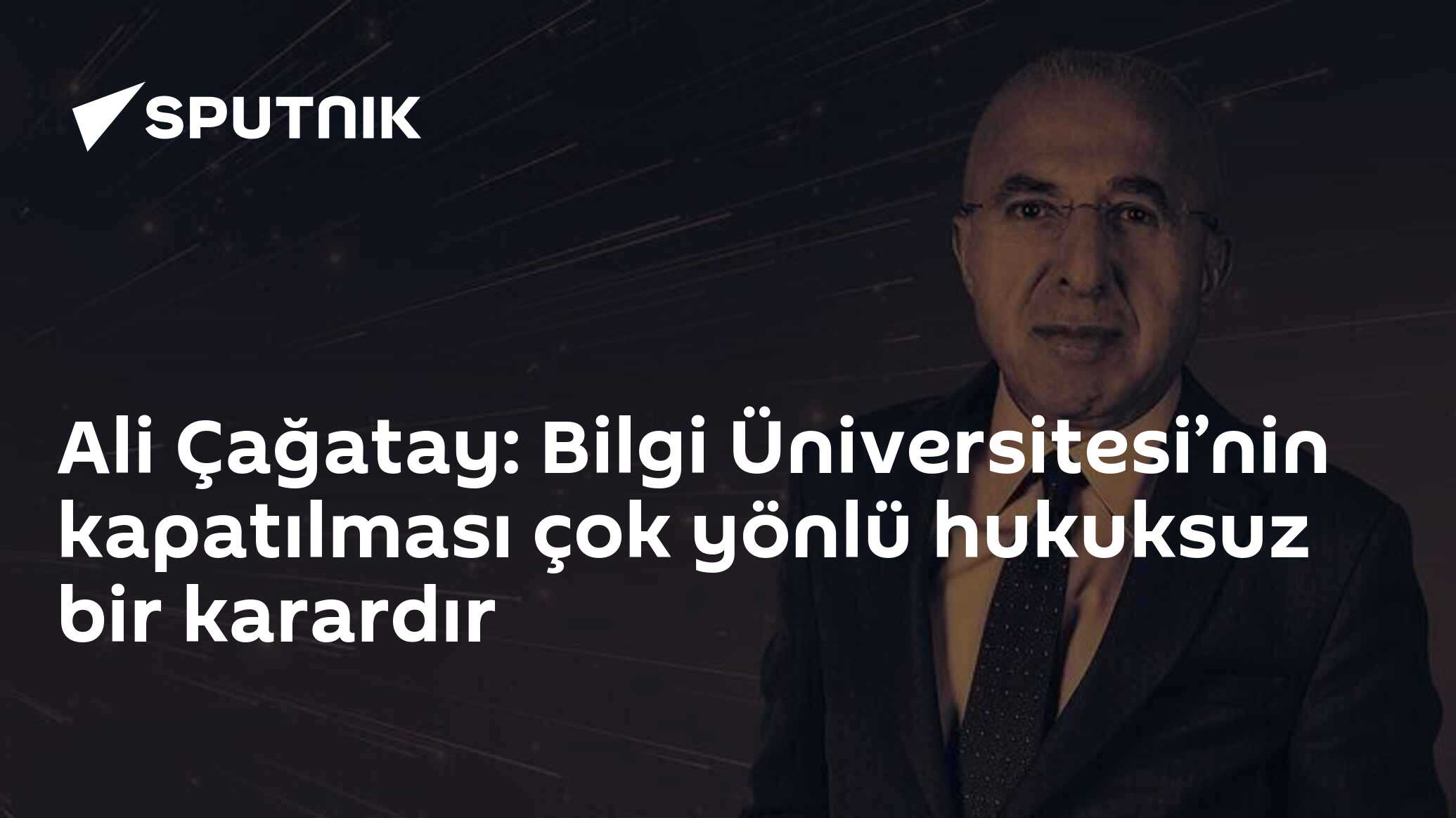 Ali Çağatay: Bilgi Üniversitesi’nin kapatılması çok yönlü hukuksuz bir karardır