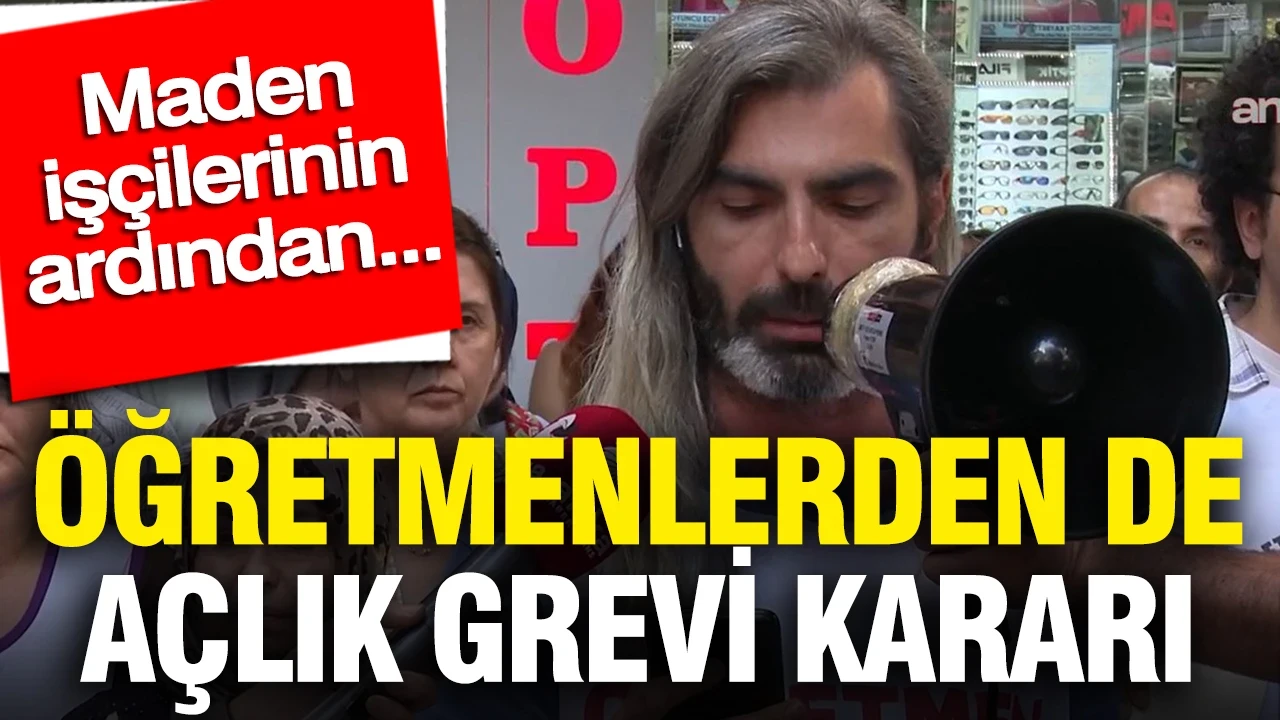 Madencilerden sonra öğretmenler de açlık grevine başlıyor...