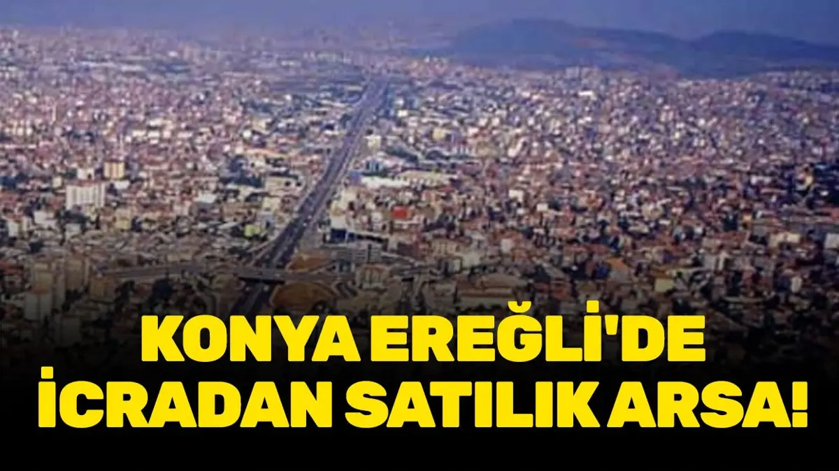 Konya Ereğli'de icradan satılık arsa!