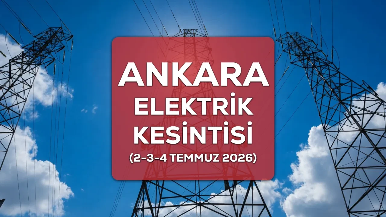 2-3-4 Temmuz 2026 Ankara elektrik kesintisi yaşanacak ilçe ve mahalleler açıklandı