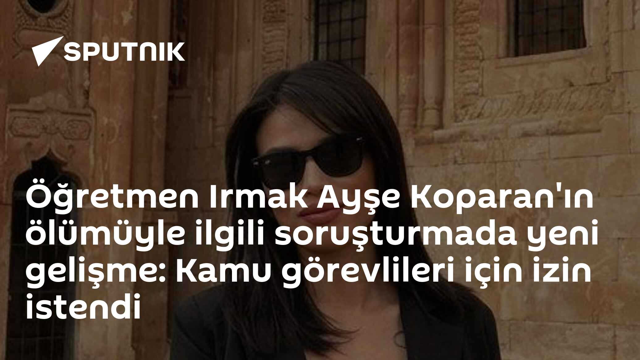 Öğretmen Irmak Ayşe Koparan'ın ölümüyle ilgili soruşturmada yeni gelişme: Kamu görevlileri için izin istendi