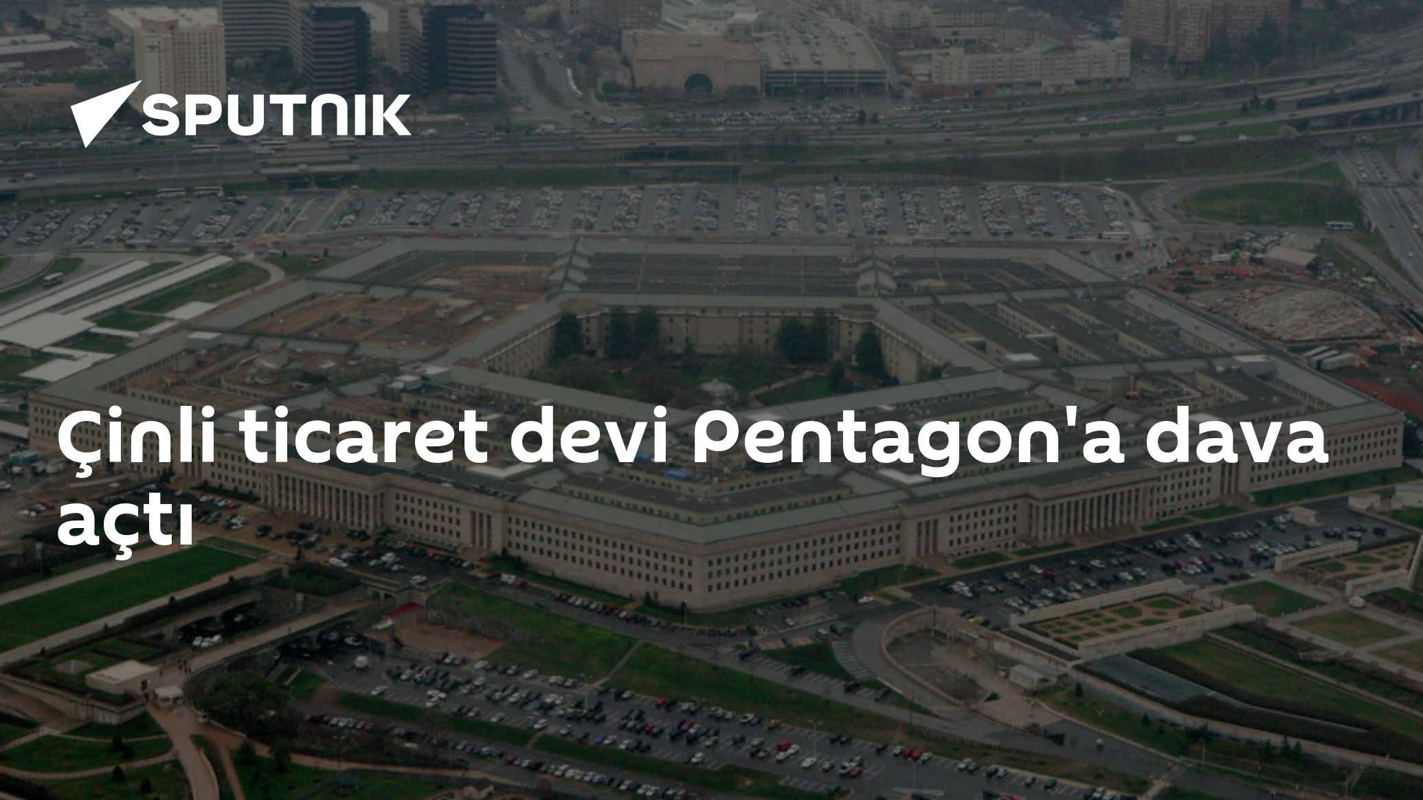 Çinli ticaret devi Pentagon'a dava açtı
