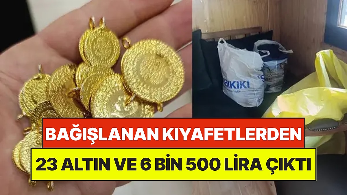 Bağışlanan Kıyafetlerden Servet Çıktı: 23 Altın ve 6 Bin 500 Lira Buldular