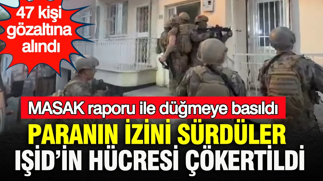 MASAK raporu ile düğmeye basıldı: Paranın İzini Sürdüler, IŞİD’in hücresi çökertildi