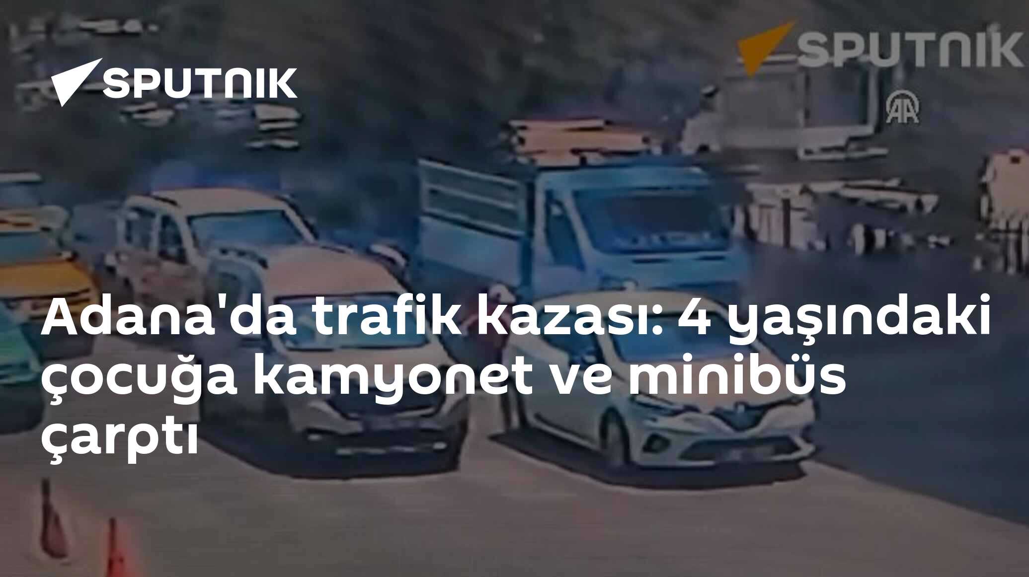 Adana'da trafik kazası: 4 yaşındaki çocuğa kamyonet ve minibüs çarptı