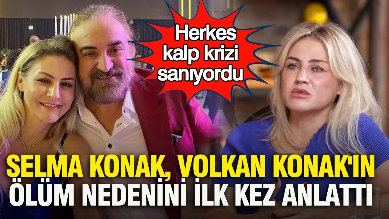 Selma Konak, Volkan Konak'ın ölüm nedenini ilk kez anlattı: Herkes kalp krizi sanıyordu