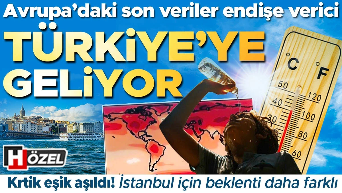 Avrupa’daki son veriler korkuttu: Türkiye’ye doğru geliyor! Kritik eşik aşıldı, İstanbul için beklenti daha farklı...