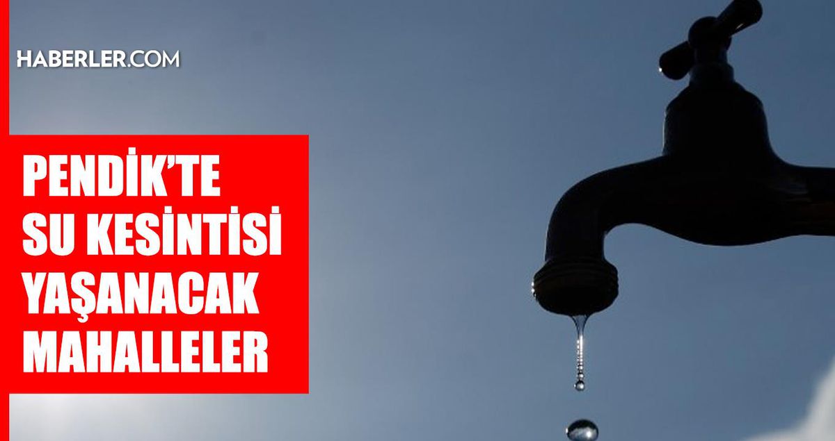 İstanbul PENDİK su kesintisi! 17-18 Temmuz İSKİ Pendik su kesintisi ne zaman bitecek, sular ne zaman gelecek?