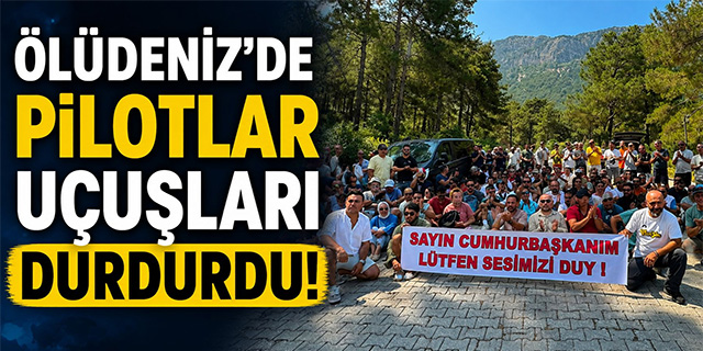 Ölüdeniz'de pilotlar uçuşları durdurdu