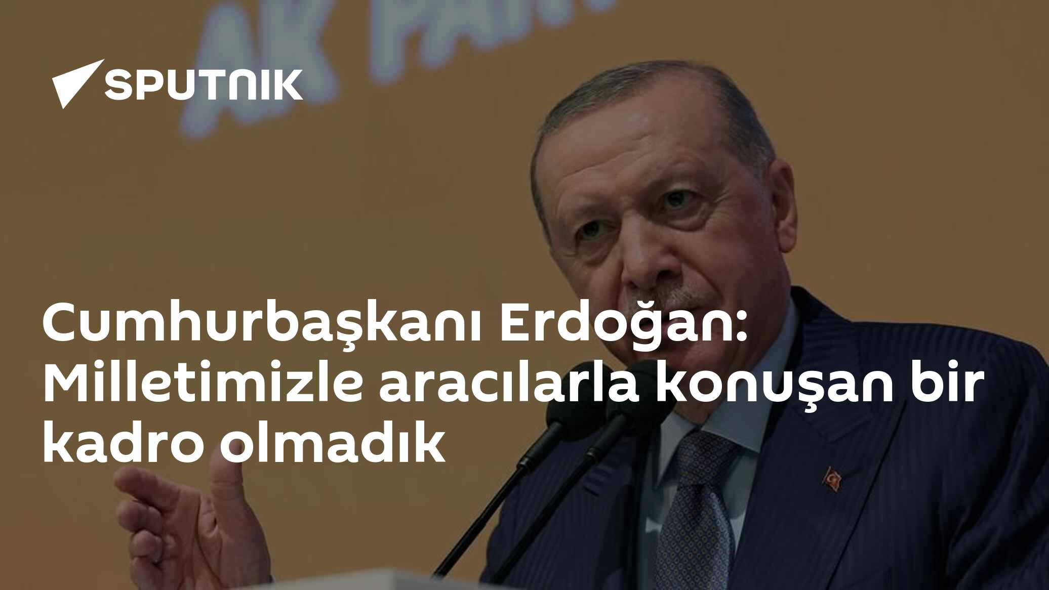 Cumhurbaşkanı Erdoğan: Milletimizle aracılarla konuşan bir kadro olmadık