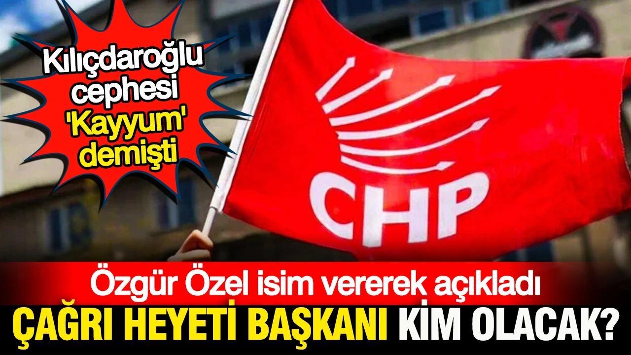 Özgür Özel CHP'de çağrı heyetine kimin başkanlık edeceğini açıkladı: Kabul ettiler