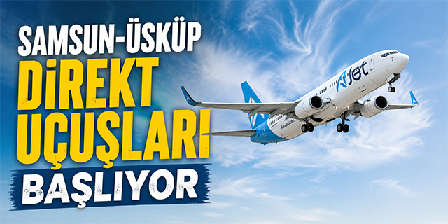Samsun'dan Üsküp'e direkt uçuşlar başlıyor