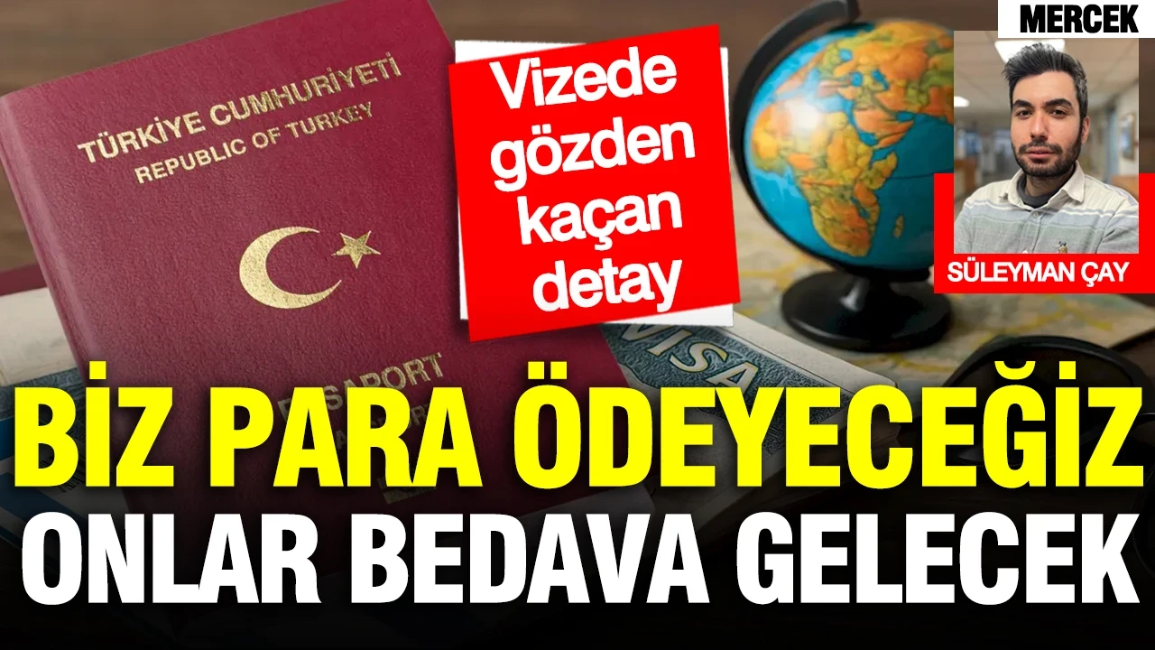 Biz para ödeyeceğiz, onlar bedava gelecek: Vizede gözden kaçan detay