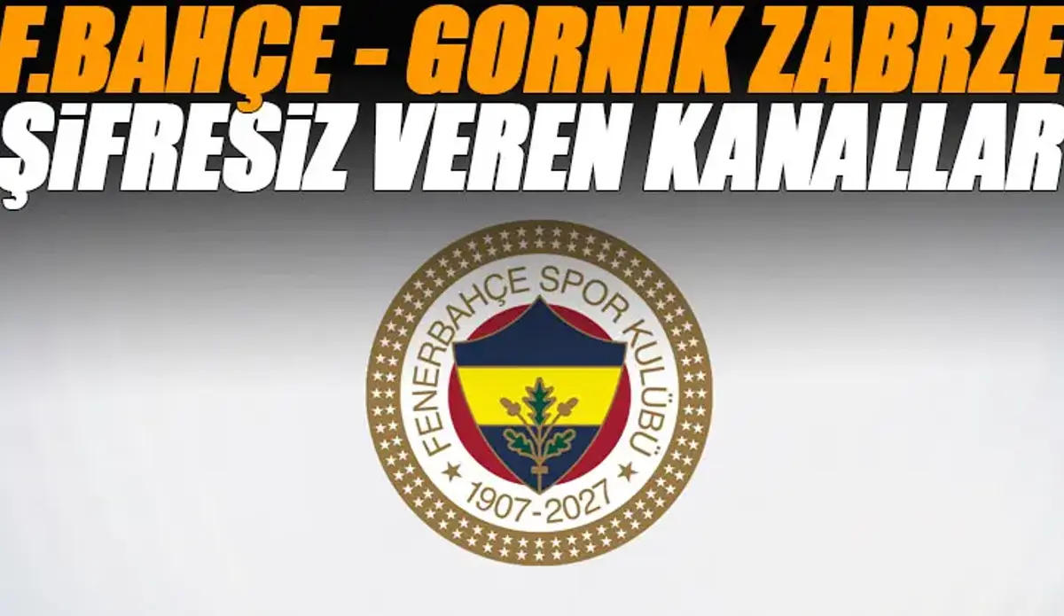 Fenerbahçe - Gornik Zabrze maçını şifresiz veren kanallar (Şampiyonlar Ligi)