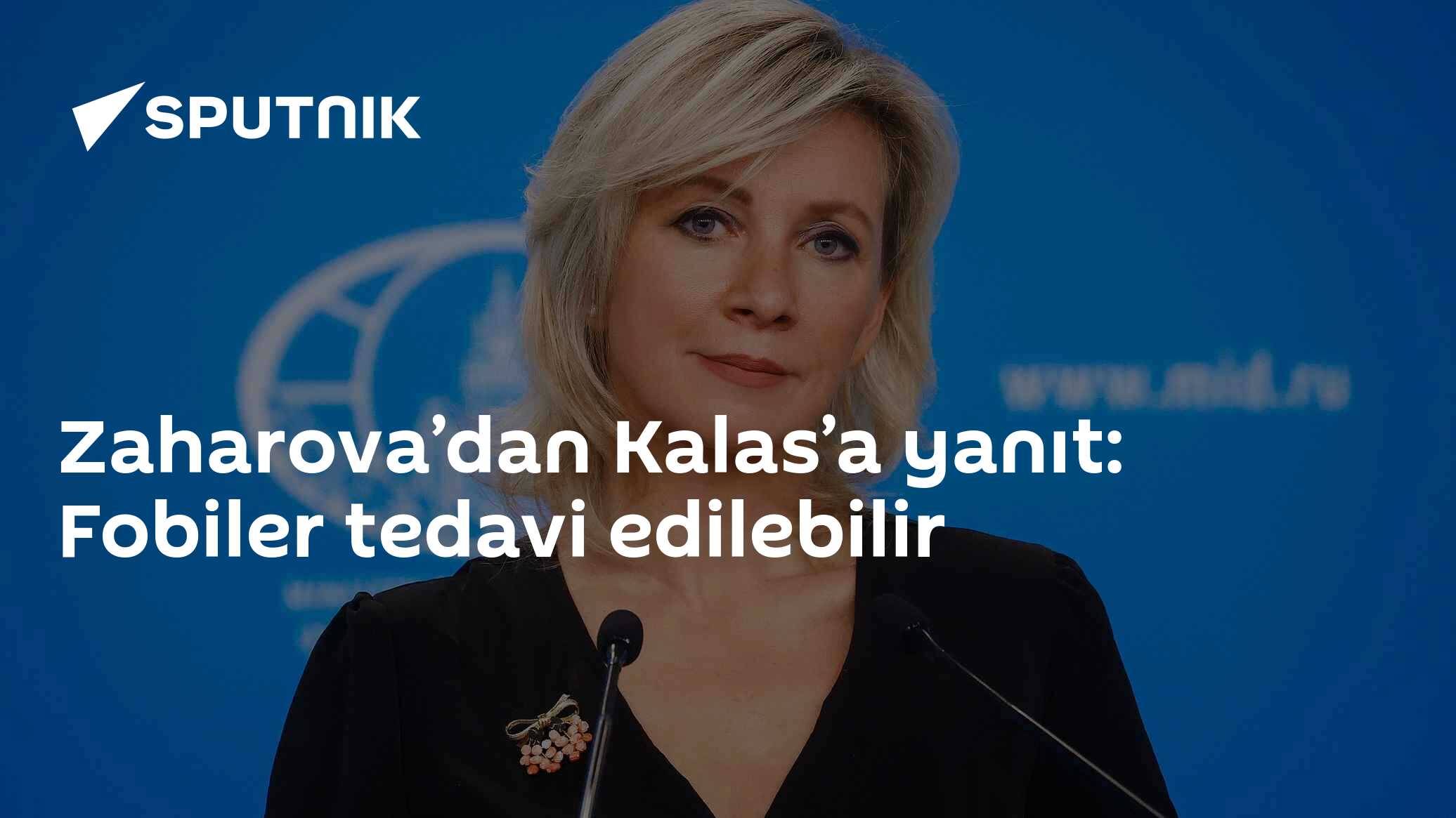 Zaharova’dan Kalas’a yanıt: Fobiler tedavi edilebilir