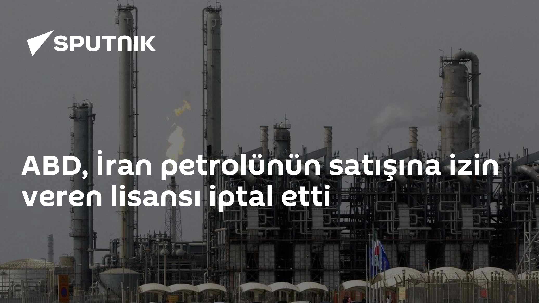 ABD, İran petrolünün satışına izin veren lisansı iptal etti